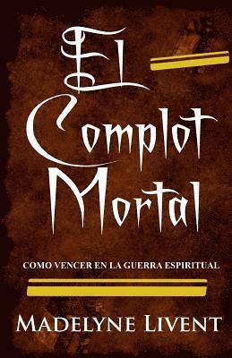 Madelyne Livent - El complot Mortal: Como vencer en la guerra Espiritual, Häftad