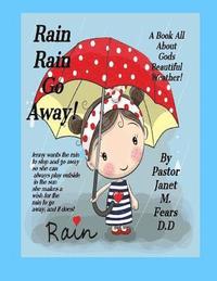 bokomslag Rain Rain Go Away!: a Book For children, all about Gods weather, the Rain!