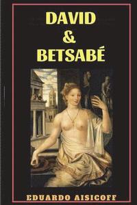 bokomslag David & Betsabe: Novela histórica basada en la historia de amor más famosa de la Biblia.