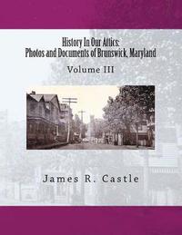 bokomslag History In Our Attics: Photos and Documents of Brunswick, Maryland: Volume III