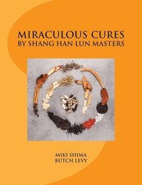bokomslag Miraculous Cures by Shang Han Lun Masters