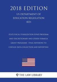 bokomslag State Fiscal Stabilization Fund Program and Discretionary and Other Formula Grant Programs - Final Revisions to Certain Data Collection and Reporting