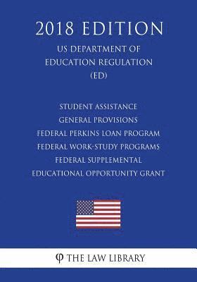 Student Assistance General Provisions - Federal Perkins Loan Program - Federal Work-Study Programs - Federal Supplemental Educational Opportunity Gran 1