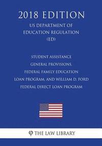 bokomslag Student Assistance General Provisions, Federal Family Education Loan Program, and William D. Ford Federal Direct Loan Program (US Department of Educat