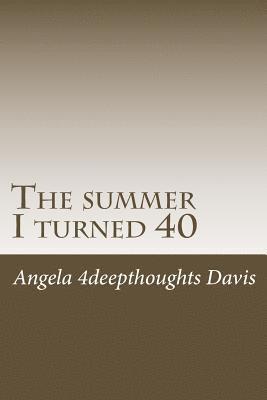 4deepthoughts, Angela C. L. Davis - The summer I turned 40, Häftad