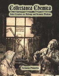 bokomslag Collectanea Chemica: Select Treatises on Alchemy and Hermetic Medicine