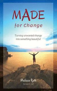 bokomslag MADE for Change: Turning unwanted change into something beautiful