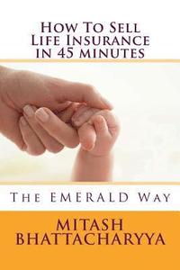 bokomslag How To Sell Life Insurance in 45 minutes