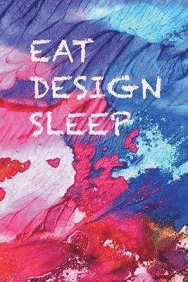 bokomslag Eat, design, sleep: Ideas come any time, whilst you eat or sleep, don't lose them, write them down