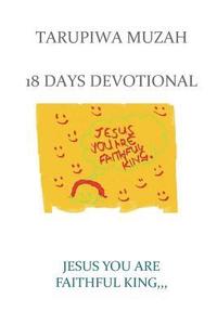 bokomslag Jesus You Are Faithful King;: 18 Days Devotional