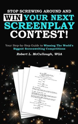 bokomslag Stop Screwing Around and WIN Your Next Screenplay Contest!: Your Step-by-Step Guide to Winning Hollywood's Biggest Screenwriting Competitions