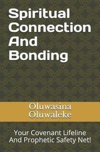 bokomslag Spiritual Connection and Bonding: Your Covenant Lifeline and Prophetic Safety Net!