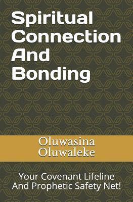 bokomslag Spiritual Connection and Bonding: Your Covenant Lifeline and Prophetic Safety Net!
