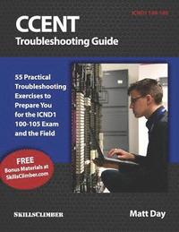 bokomslag Ccent Troubleshooting Guide: 55 Practical Troubleshooting Exercises to Prepare You for the Icnd1 100-105 Exam and the Field