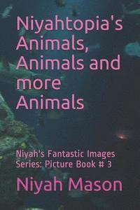 bokomslag Niyahtopia's Animals, Animals and More Animals: Picture Book # 3