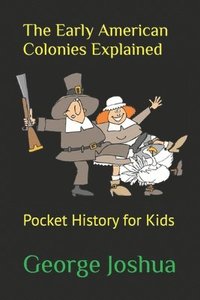 bokomslag The Early American Colonies Explained: Pocket History for Kids