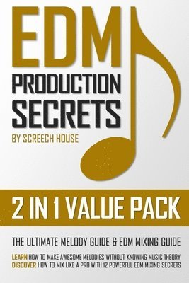 bokomslag Edm Production Secrets (2 in 1 Value Pack): The Ultimate Melody Guide & Edm Mixing Guide (How to Make Awesome Melodies Without Knowing Music Theory &