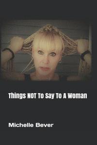bokomslag Things Not to Say to a Woman