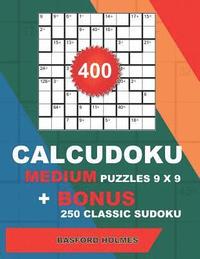 bokomslag 400 CalcuDoku MEDIUM puzzles 9 x 9 + BONUS 250 classic sudoku: Sudoku medium puzzles and classic Sudoku 9x9 very hard levels