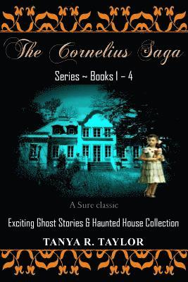 The Cornelius Saga Series (Books 1 - 4): Exciting Ghost Stories & Haunted House Collection 1