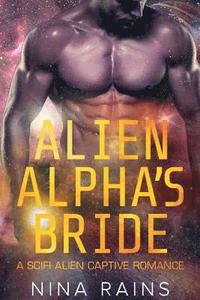 bokomslag Alien Alpha's Bride: A Scifi Alien Captive Romance