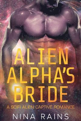 Alien Alpha's Bride: A Scifi Alien Captive Romance 1