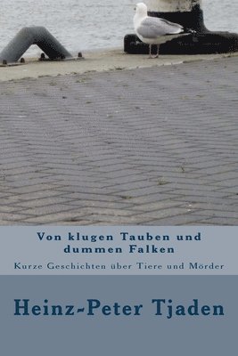 bokomslag Von klugen Tauben und dummen Falken: Kurze Geschichten über Tiere und Mörder