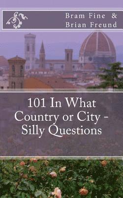 Brian Freund, Bram Fine - 101 In What Country or City - Silly Questions, Häftad