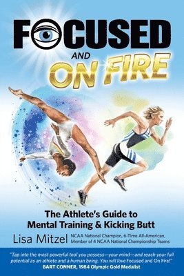 Lisa Mitzel - Focused and On Fire: The Athlete's Guide to Mental Training & Kicking Butt (Revised Edition, 2018), Häftad