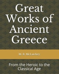 bokomslag Great Works of Ancient Greece: From the Heroic to the Classical Age