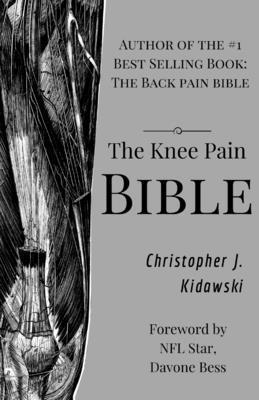 Christopher Joseph Kidawski, Greg Brown - The Knee Pain Bible: A Self-Care Guide to Eliminating Knee Pain and Returning to the Movements You Love!, Häftad