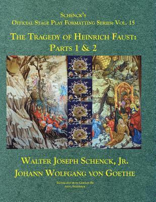 Schenck's Official Stage Play Formatting Series: Vol. 15: The Tragedy of Heinrich Faust: Parts 1 & 2 1