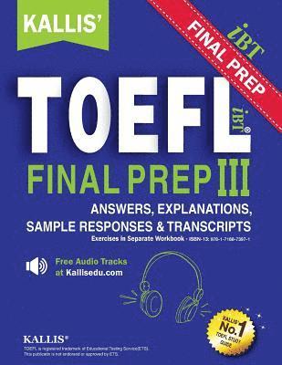 KALLIS' TOEFL iBT FINAL PREP PATTERN III Answers & Explanations: College Test Prep + Study Guide Book + Practice Test + Skill Building 1