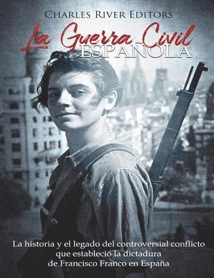 bokomslag La Guerra Civil española: La historia y legado del controversial conflicto que estableció la dictadura de Francisco Franco en España