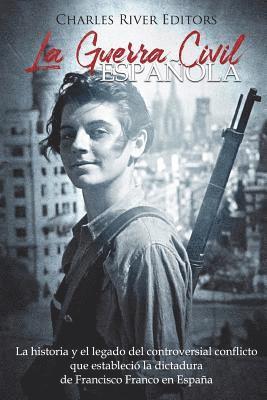 bokomslag La Guerra Civil española: La historia y legado del controversial conflicto que estableció la dictadura de Francisco Franco en España