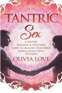 bokomslag Tantric Sex: A Tantric Sex & Massage Guide to Unleash Your Inner Shiva & Shakti