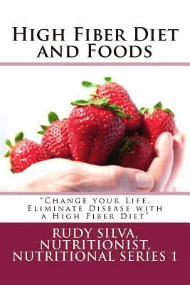 High Fiber Diet and Foods Large Print Book: ?Change your Life, Eliminate Disease with a High Fiber Diet? 1