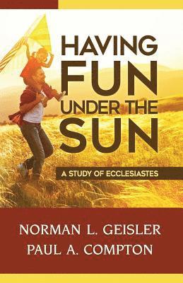Having Fun Under The Sun: A Study of Ecclesiastes 1