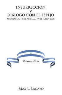 bokomslag Insurreccion Y Dialogo Con El Espejo: Nicaragua, 18 de Abril Al 19 de Julio, 2018