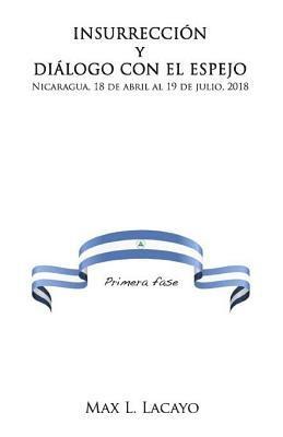 bokomslag Insurreccion Y Dialogo Con El Espejo: Nicaragua, 18 de Abril Al 19 de Julio, 2018