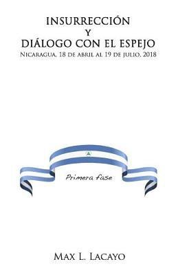 bokomslag Insurreccion Y Dialogo Con El Espejo: Nicaragua, 18 de Abril Al 19 de Julio, 2018