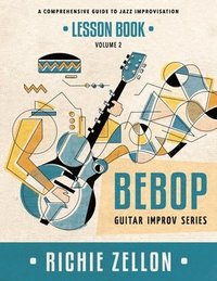 bokomslag The Bebop Guitar Improv Series VOL 2- Lesson Book: A Comprehensive Guide To Jazz Improvisation