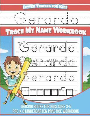 Gerardo Letter Tracing for Kids Trace my Name Workbook: Tracing Books for Kids ages 3 - 5 Pre-K & Kindergarten Practice Workbook 1