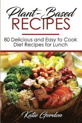 bokomslag Plant-Based Recipes: 80 Delicious and Easy to Cook Diet Recipes for Lunch