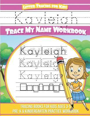 Kayleigh Letter Tracing for Kids Trace my Name Workbook: Tracing Books for Kids ages 3 - 5 Pre-K & Kindergarten Practice Workbook 1