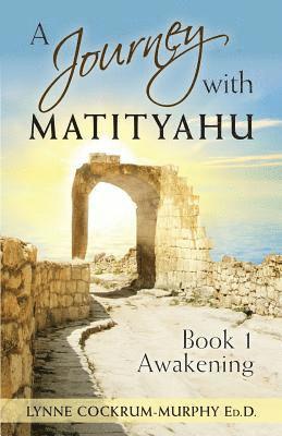 Lynne Cockrum-Murphy Ed D. - A Journey with Matityahu: - Book 1 Awakening, Häftad