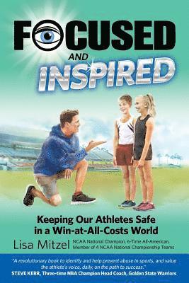 bokomslag Focused and Inspired: Keeping Our Athletes Safe in a Win-at-All-Costs World