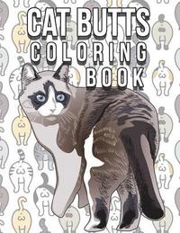 bokomslag Cat Butt Coloring Book: Funny Cute Coloring Book for Cat Lovers: An Irreverent, Hilarious & Unique Antistress Colouring Pages with Funny Cat &