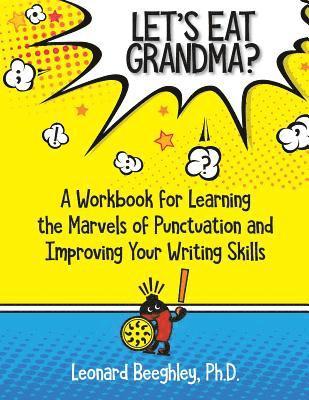 Let's Eat Grandma?: A Workbook for Learning the Marvels of Punctuation and Improving Your Writing Skills 1