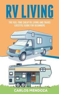 bokomslag Rv Living: The Full-Time Cheap RV Living and Travel lifestyle Guide for Beginners
